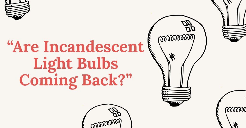 are incandescent light bulbs coming back